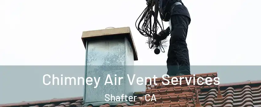  Chimney Air Vent Services Shafter - CA