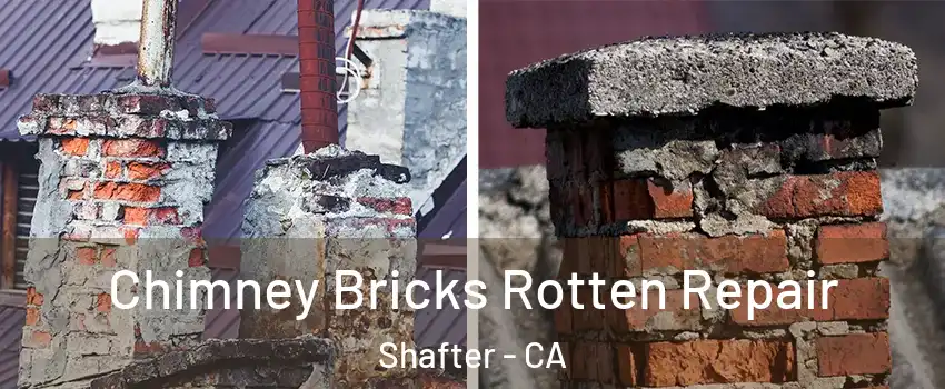 Chimney Bricks Rotten Repair Shafter - CA