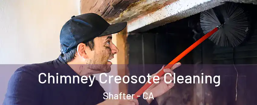  Chimney Creosote Cleaning Shafter - CA