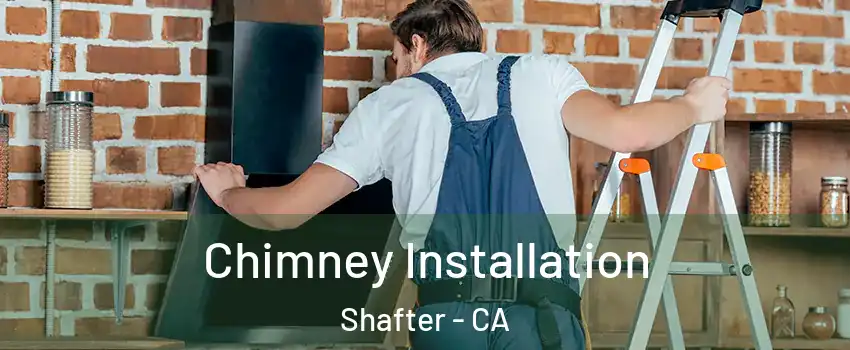Chimney Installation Shafter - CA