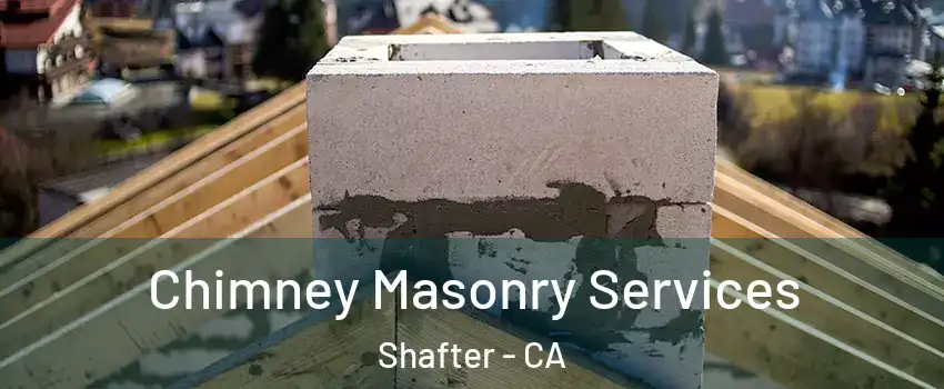  Chimney Masonry Services Shafter - CA