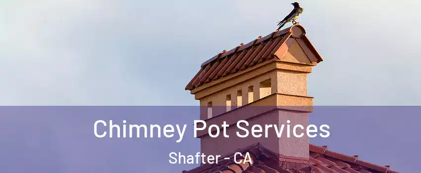  Chimney Pot Services Shafter - CA