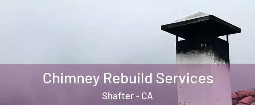  Chimney Rebuild Services Shafter - CA