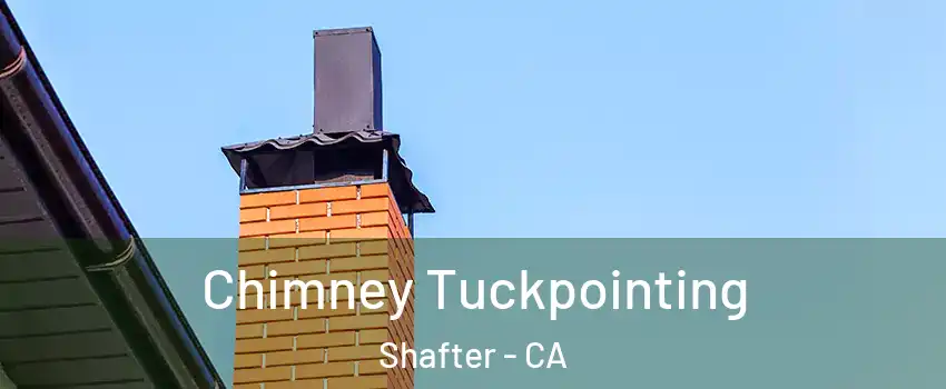  Chimney Tuckpointing Shafter - CA
