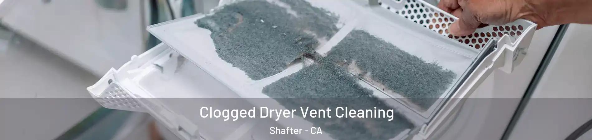  Clogged Dryer Vent Cleaning Shafter - CA