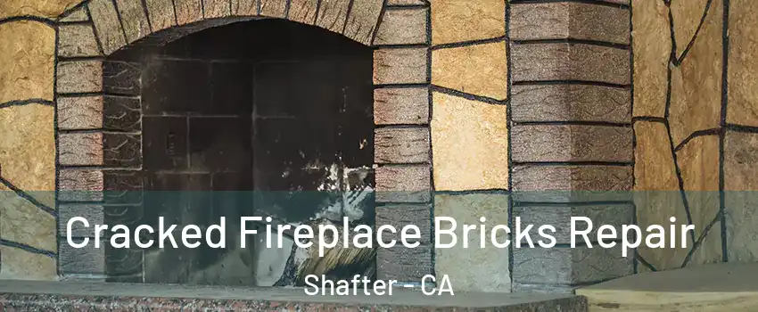  Cracked Fireplace Bricks Repair Shafter - CA