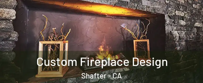  Custom Fireplace Design Shafter - CA