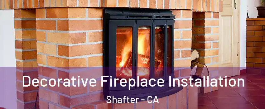 Decorative Fireplace Installation Shafter - CA