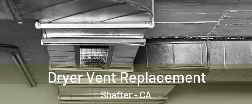  Dryer Vent Replacement Shafter - CA