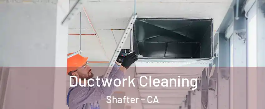  Ductwork Cleaning Shafter - CA
