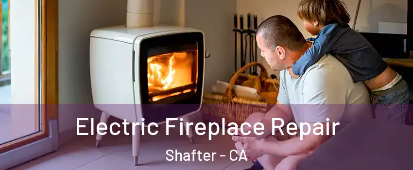  Electric Fireplace Repair Shafter - CA