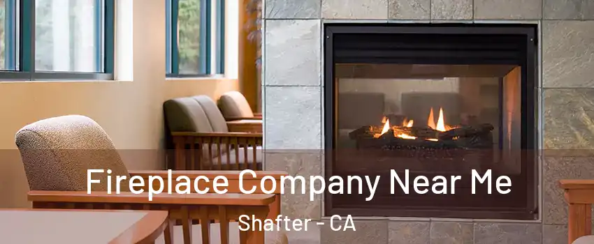 Fireplace Company Near Me Shafter - CA
