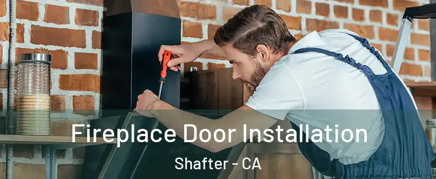  Fireplace Door Installation Shafter - CA