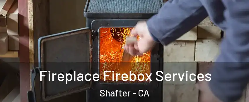  Fireplace Firebox Services Shafter - CA