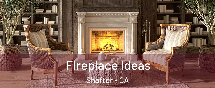  Fireplace Ideas Shafter - CA