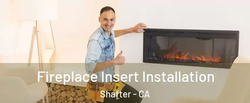  Fireplace Insert Installation Shafter - CA