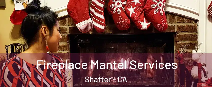  Fireplace Mantel Services Shafter - CA