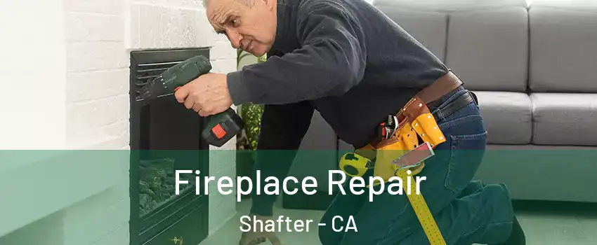  Fireplace Repair Shafter - CA