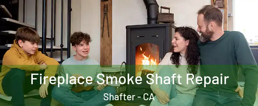 Fireplace Smoke Shaft Repair Shafter - CA
