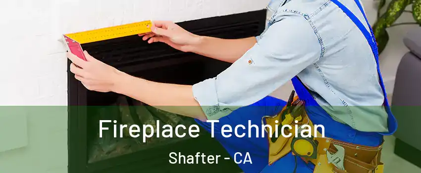  Fireplace Technician Shafter - CA