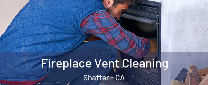  Fireplace Vent Cleaning Shafter - CA