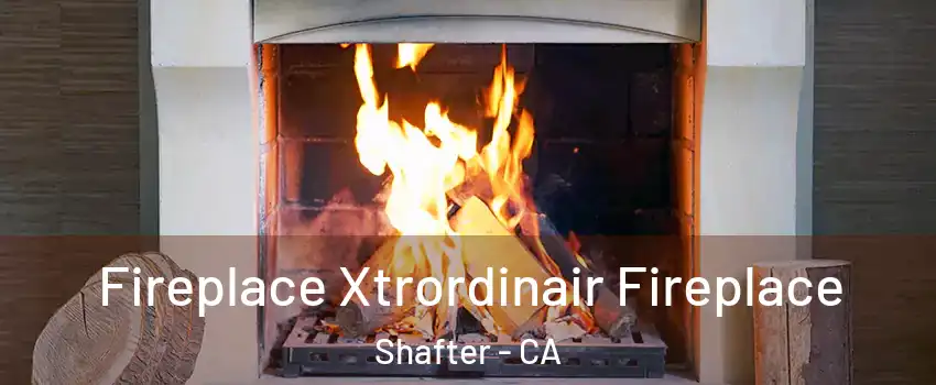  Fireplace Xtrordinair Fireplace Shafter - CA