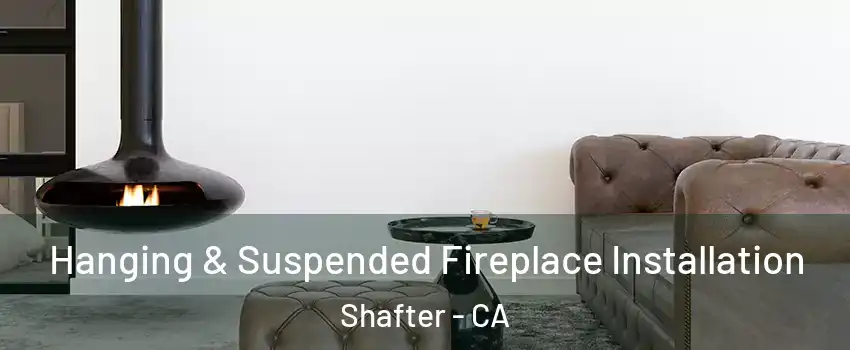  Hanging & Suspended Fireplace Installation Shafter - CA