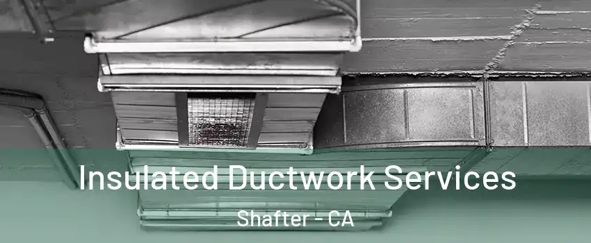  Insulated Ductwork Services Shafter - CA
