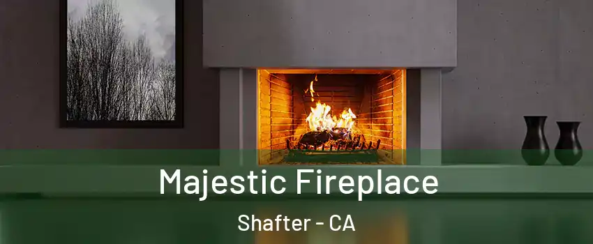  Majestic Fireplace Shafter - CA