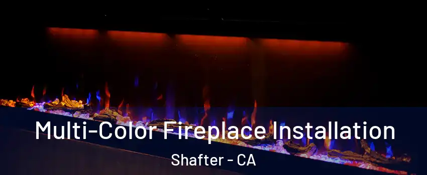  Multi-Color Fireplace Installation Shafter - CA