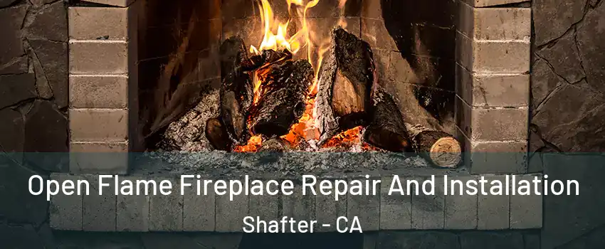  Open Flame Fireplace Repair And Installation Shafter - CA