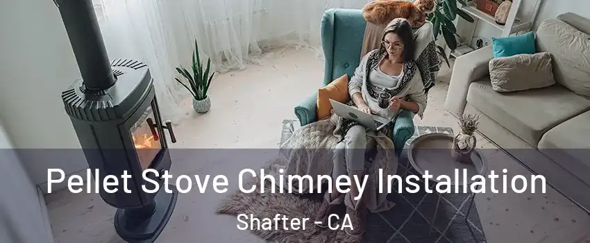  Pellet Stove Chimney Installation Shafter - CA