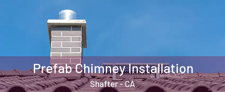  Prefab Chimney Installation Shafter - CA