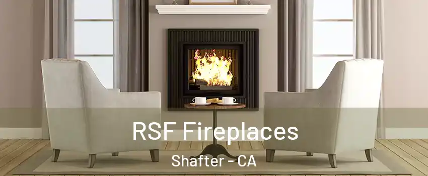 RSF Fireplaces Shafter - CA