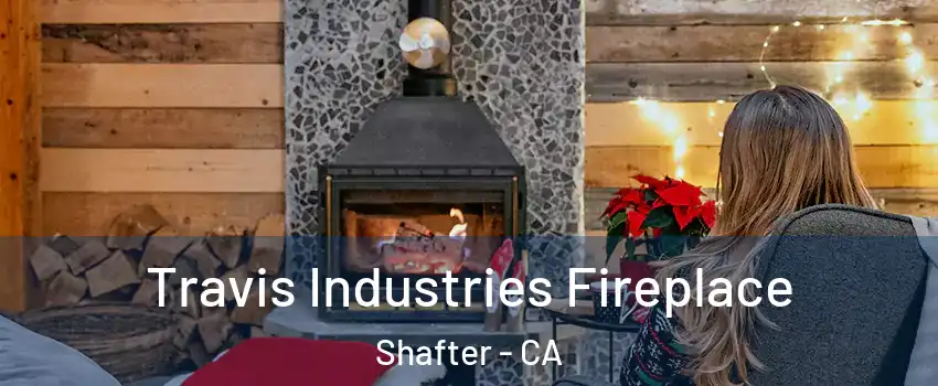  Travis Industries Fireplace Shafter - CA
