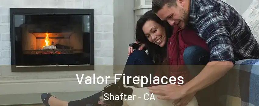  Valor Fireplaces Shafter - CA