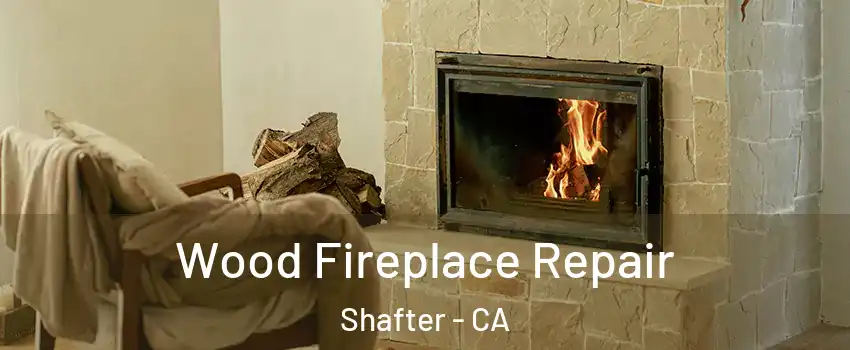  Wood Fireplace Repair Shafter - CA