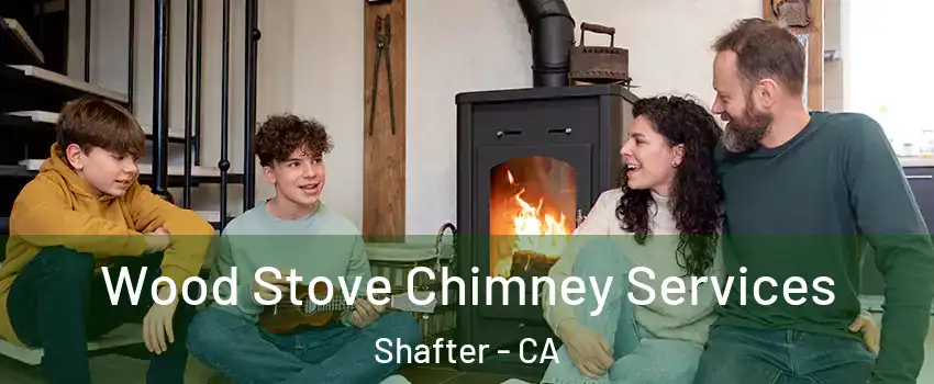  Wood Stove Chimney Services Shafter - CA