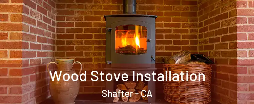 Wood Stove Installation Shafter - CA
