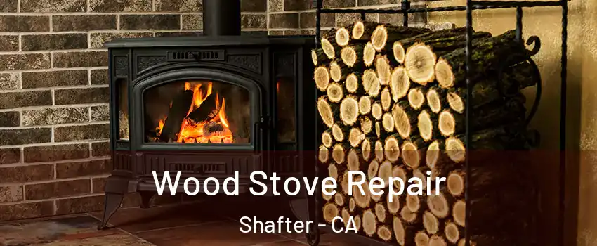  Wood Stove Repair Shafter - CA